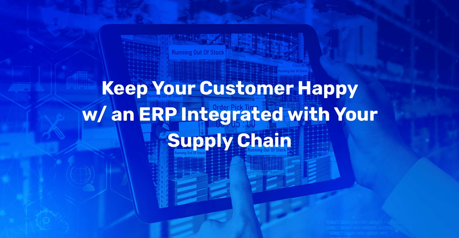 ERP with Supply Chain Management will Keep Your Customers Happy