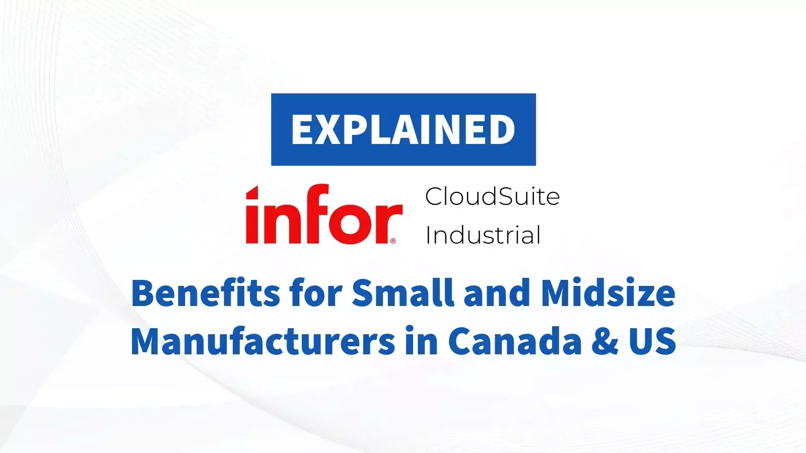 Discover the Benefits of Infor CloudSuite Industrial for Small and Midsize Manufacturers